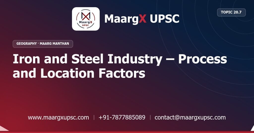 Iron and Steel Industry – Process and Location Factors - Geography - MaargX UPSC Maarg Manthan