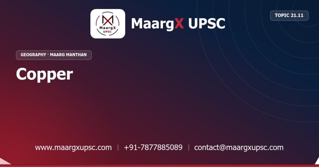 Copper - Geography - MaargX UPSC Maarg Manthan