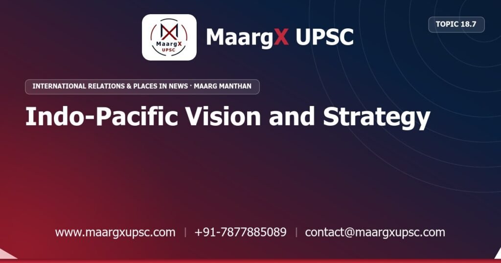Indo-Pacific Vision and Strategy - International Relations & Places in News - MaargX UPSC Maarg Manthan