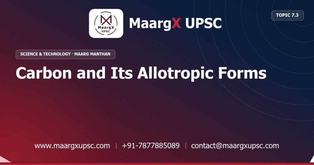 Carbon and Its Allotropic Forms - Science & Technology - MaargX UPSC Maarg Manthan