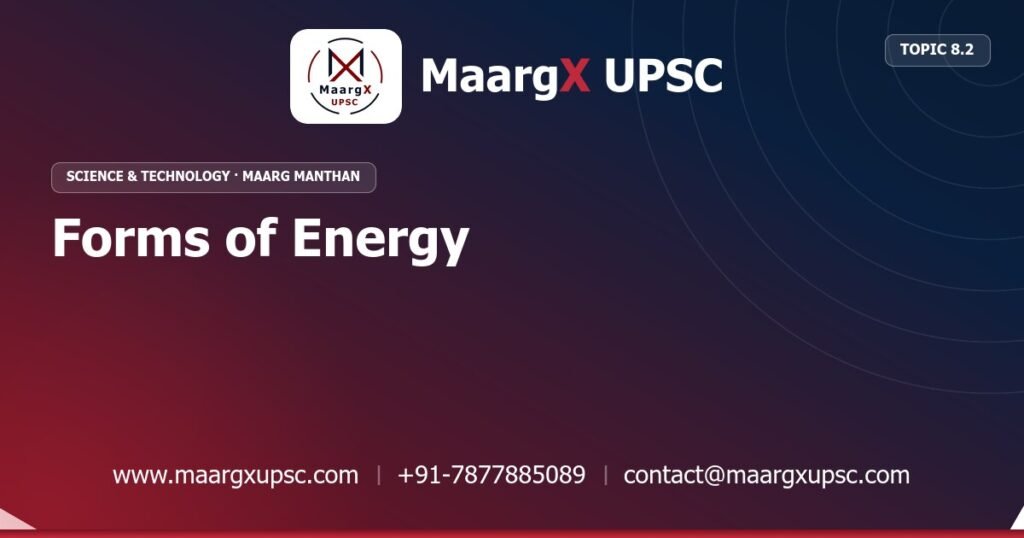 Forms of Energy - Science & Technology - MaargX UPSC Maarg Manthan