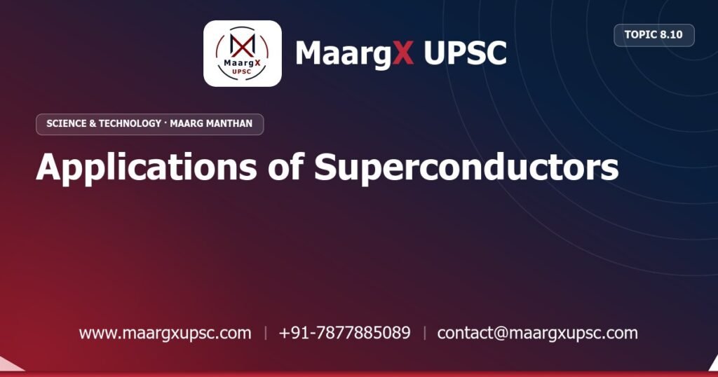Applications of Superconductors - Science & Technology - MaargX UPSC Maarg Manthan