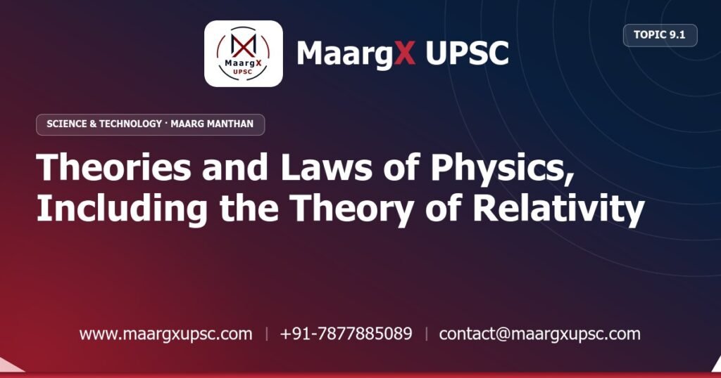 Theories and Laws of Physics, Including the Theory of Relativity - Science & Technology - MaargX UPSC Maarg Manthan