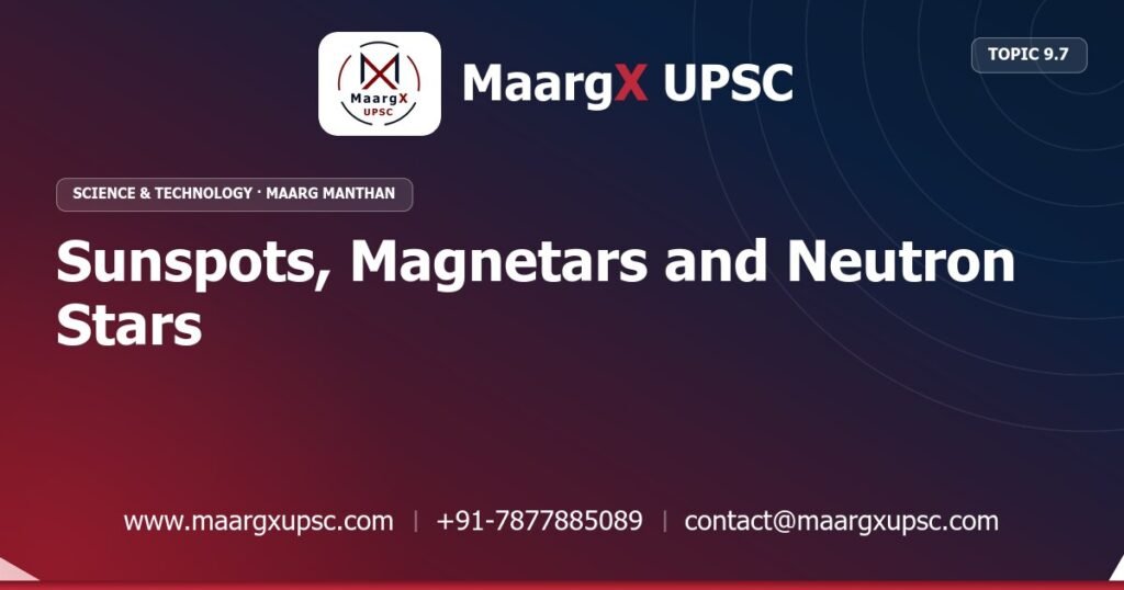 Sunspots, Magnetars and Neutron Stars - Science & Technology - MaargX UPSC Maarg Manthan